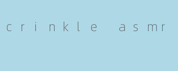 crinkle asmr